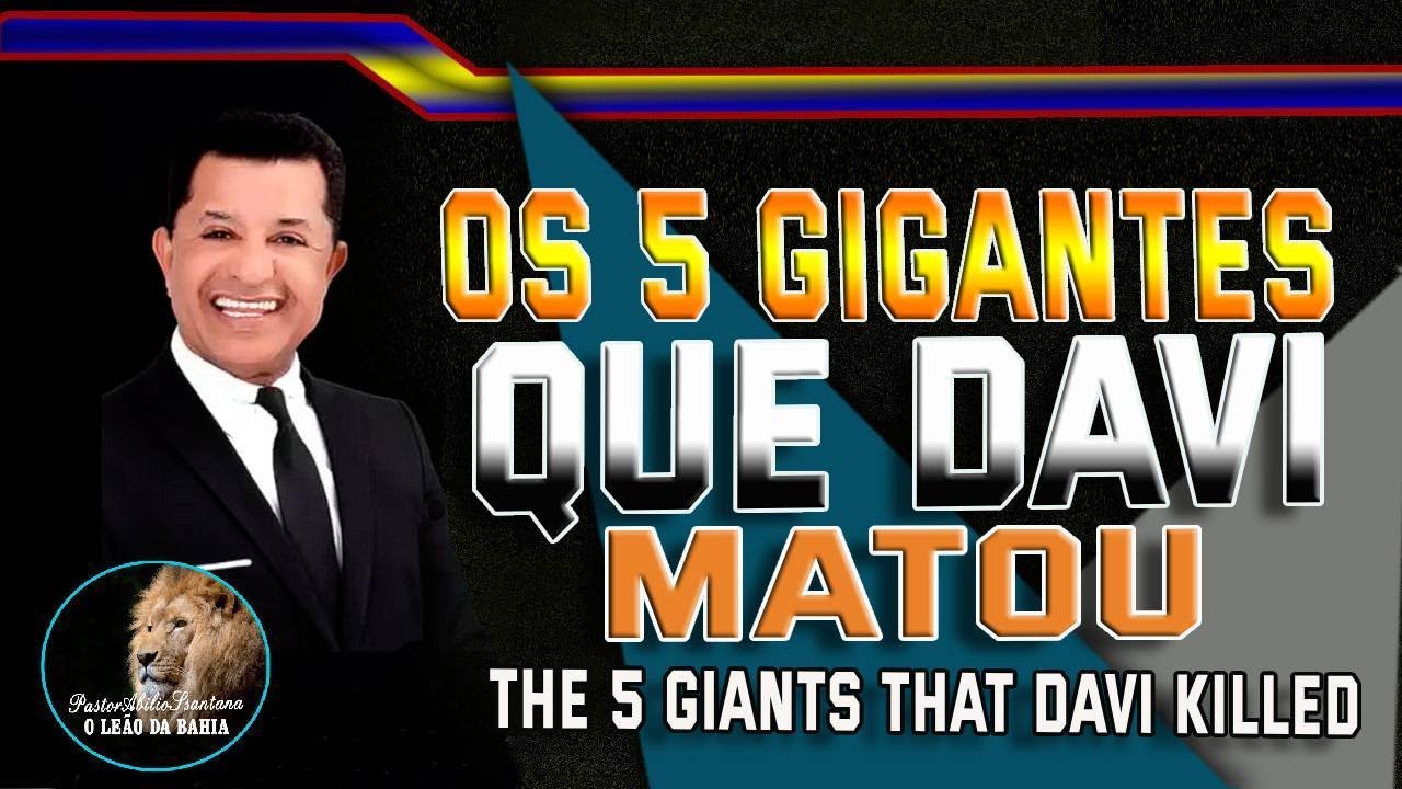 PASTOR ABILIO SANTANA - OS 5 GIGANTES QUE DAVI MATOU - THE 5 GIANTS THAT DAVID KILLED