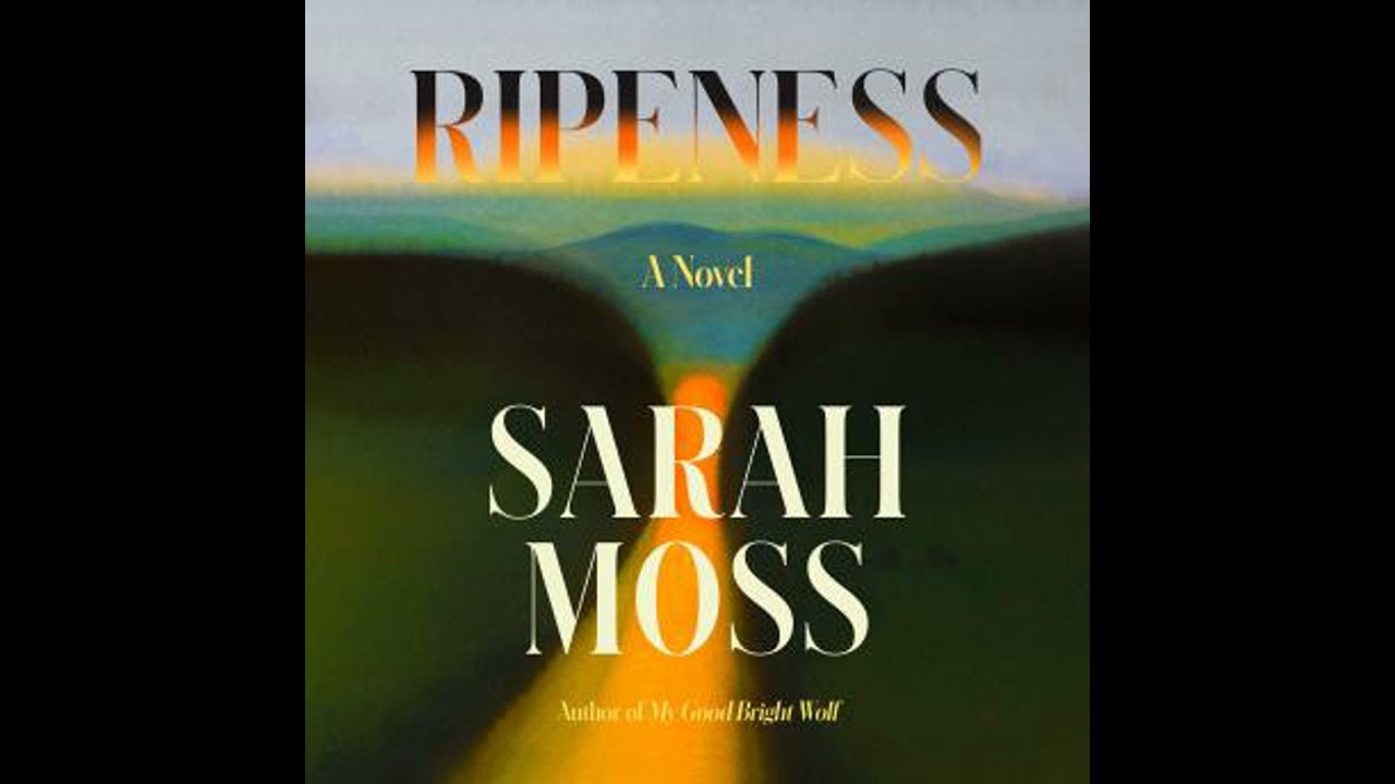 Ripeness: A Novel - Sarah Moss