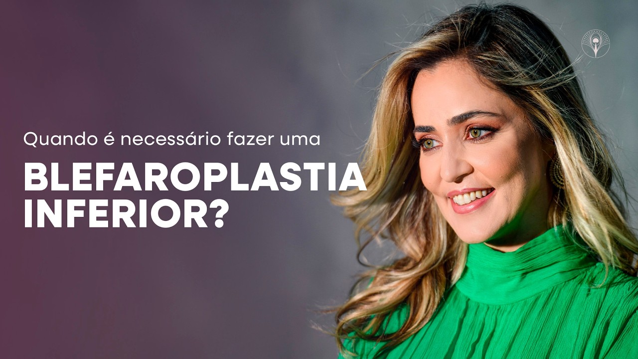 Quando é necessário fazer uma Blefaroplastia Inferior? | Dra. Ana Carla Nery | Plástica Ocular