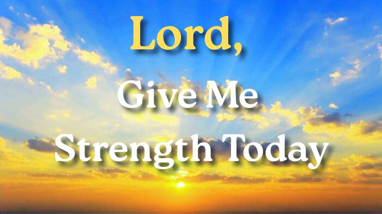 Lord, Give Me Strength Today | Powerful Morning Prayer for Strength & Courage