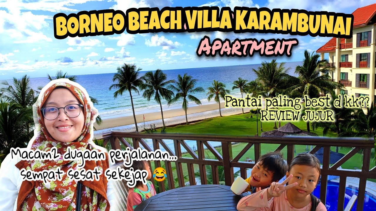 Tempat kami stay bercuti| Review jujur BORNEO BEACH VILLA KARAMBUNAI, Sabah
