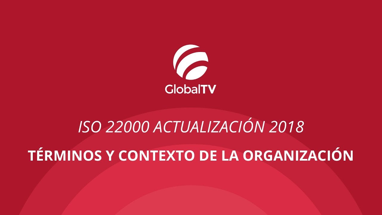 ISO 22000 Actualización 2018 términos y contexto de la organización #GlobalTV
