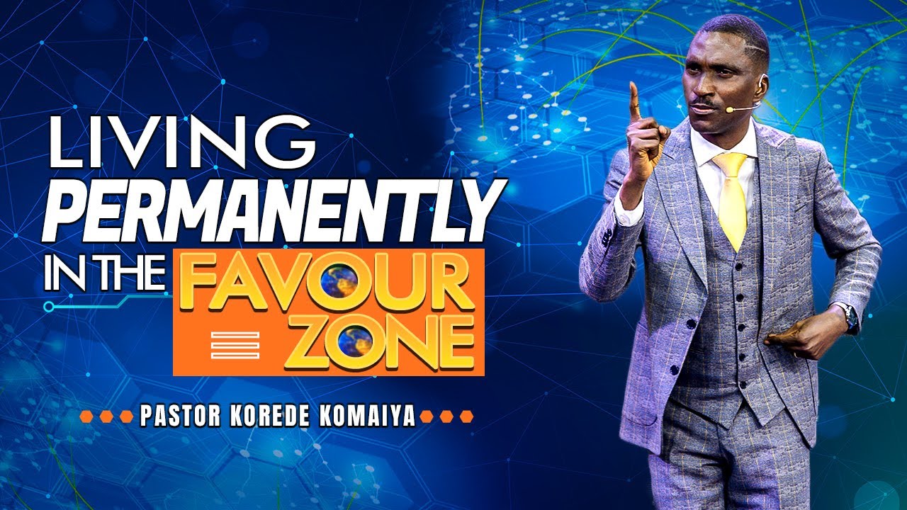 PST KOREDE KOMAIYA | LIVING PERMANENTLY IN THE FAVOUR ZONE