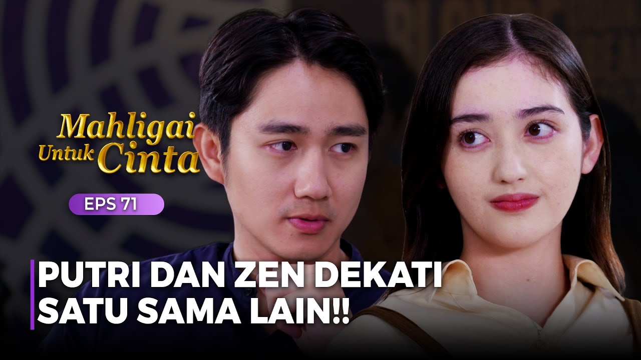 MULAI DEKAT!! Putri Dan Zen Sama Sama Memiliki Rencana | MAHLIGAI UNTUK CINTA | Eps 71