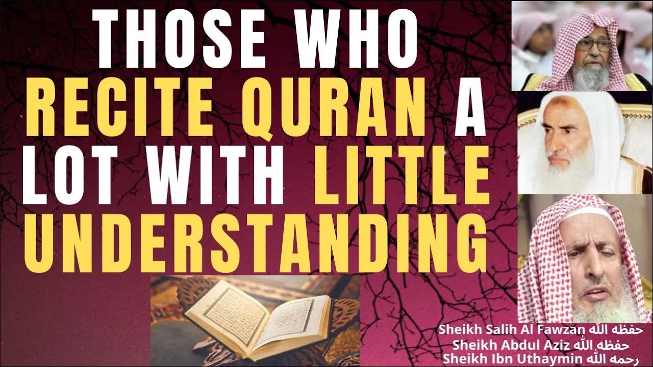 THOSE WHO RECITE the QURAN a LOT with LITTLE UNDERSTANDING - Ibn Uthaymin & Al Fawzan & Abdul Aziz