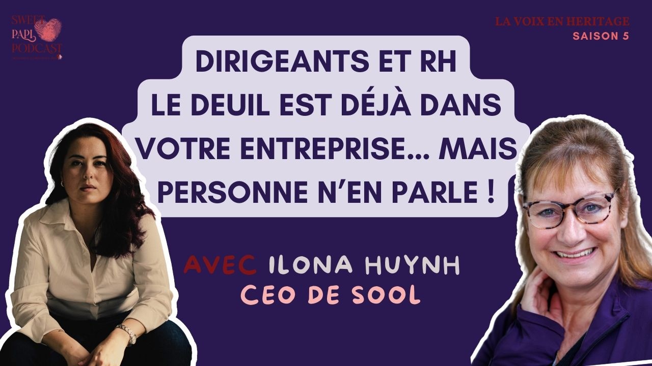 Dirigeants : Le deuil est déjà dans votre entreprise… mais personne n’en parle | Ilona Huynh (Sool)