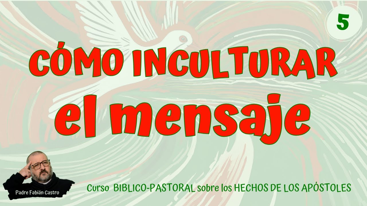 🔻5.- El desafío de inculturar el mensaje  ♦️  Curso sobre HECHOS de los APÓSTOLES