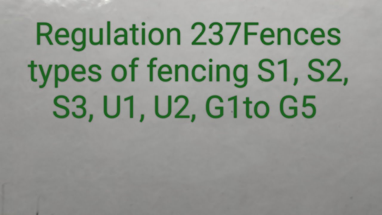 Regulation 237 Fences, types of fencing S1,S2,S3,U1,U2,G1to G5