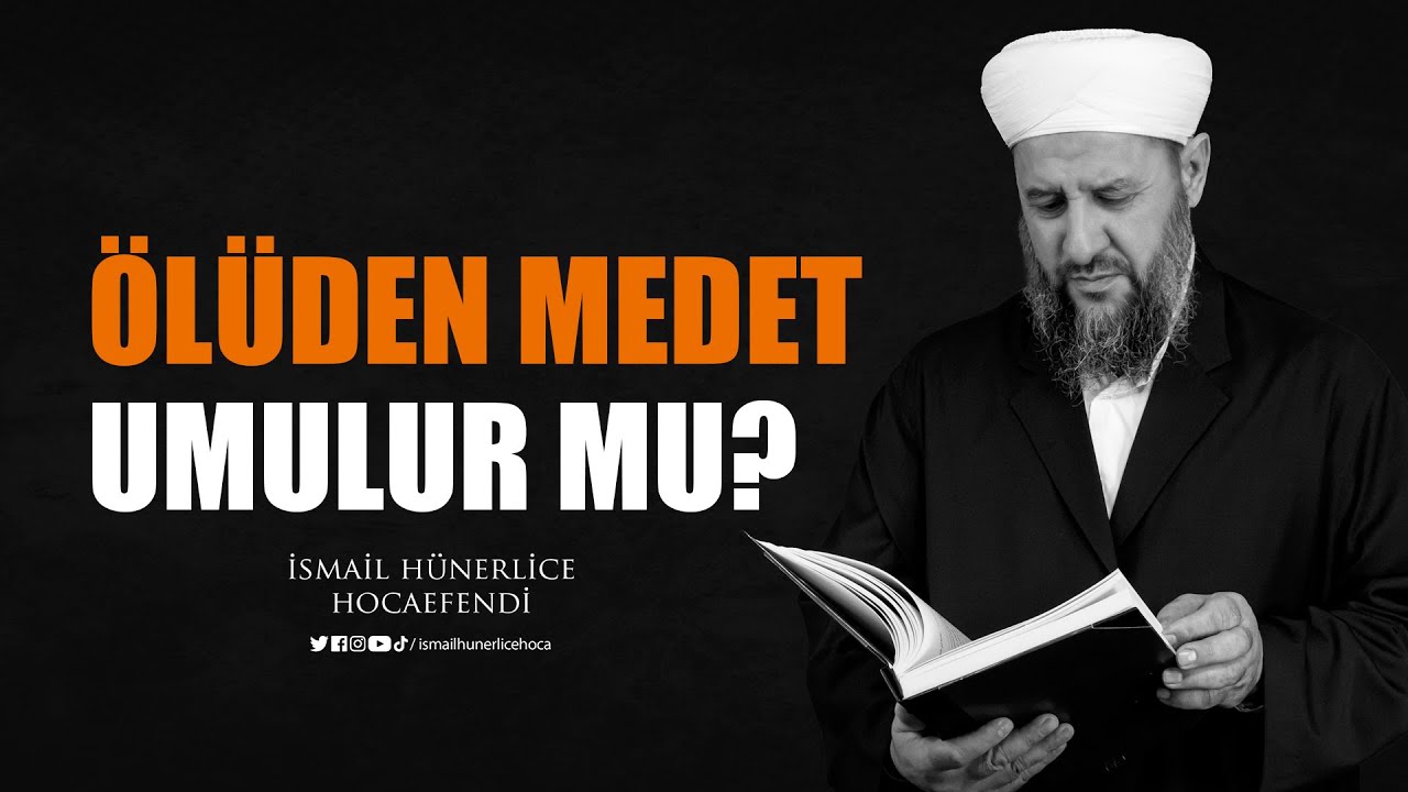 Ölüden Medet Umulur mu? - İsmail Hünerlice Hocaefendi
