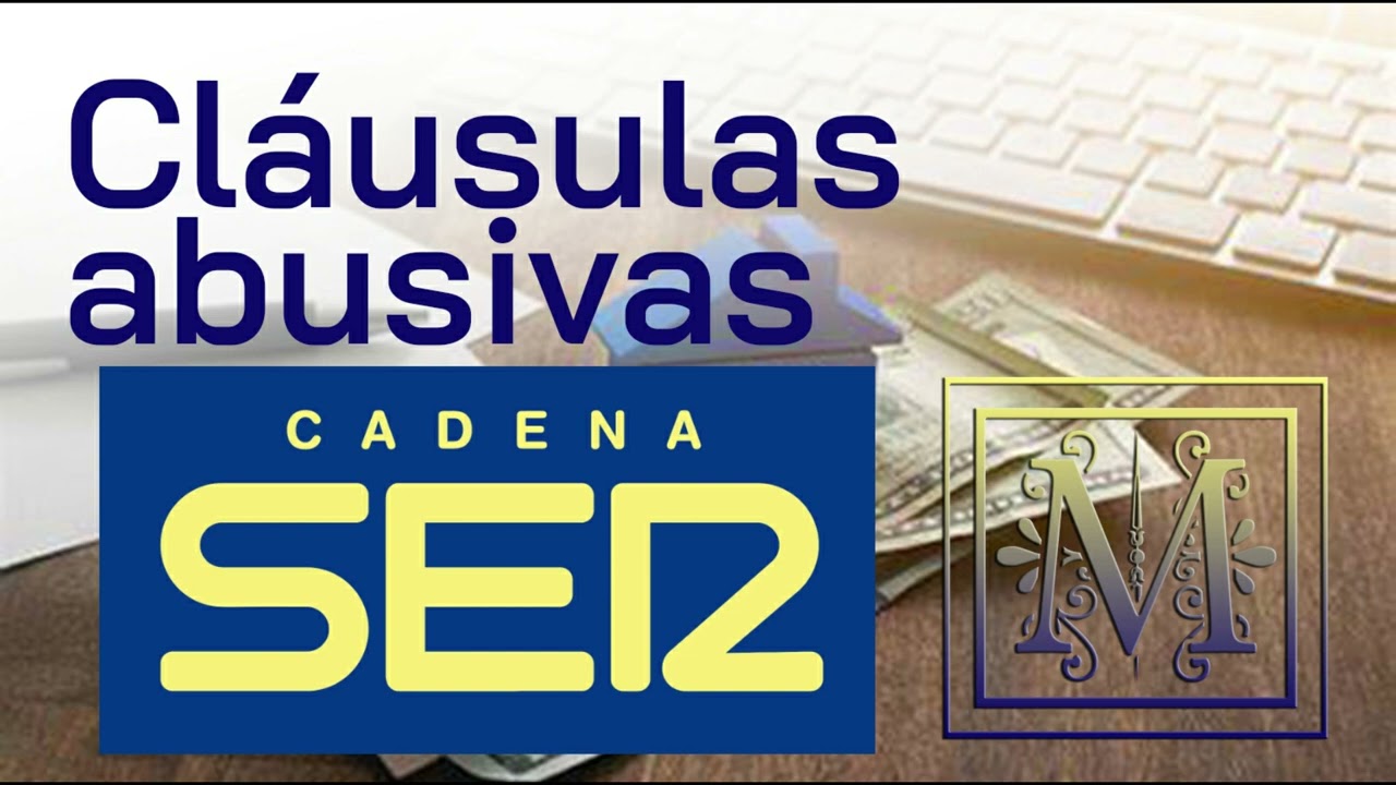 Indemnizaci&oacute;n por Cl&aacute;usulas Abusivas en tu pr&eacute;stamo hipotecario - C&Uacute;ANTO Y C&Oacute;MO HACERLO - CADENA SER