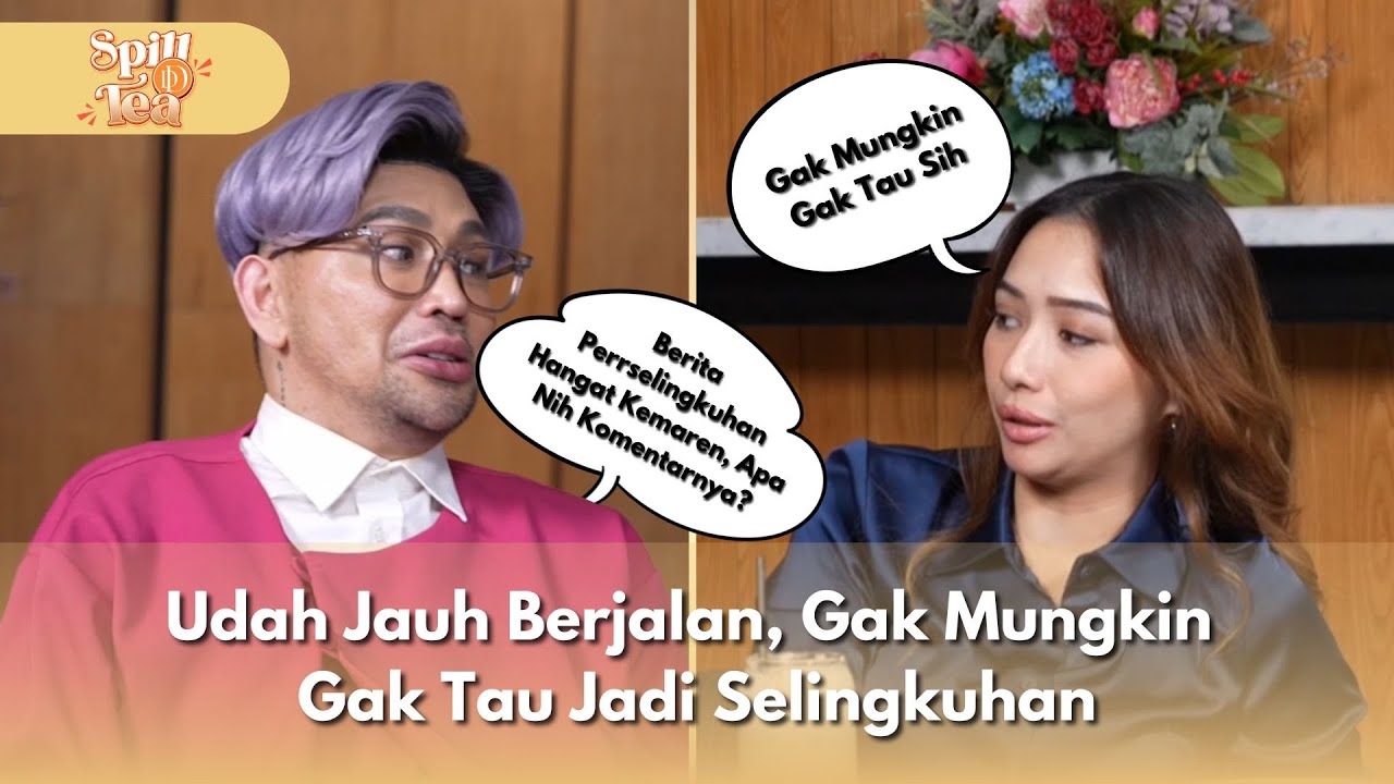 [FULL] Udah Jauh Berjalan, Gak Mungkin Gak Tau Jadi Selingkuhan - SPILL D TEA (17/1/26)