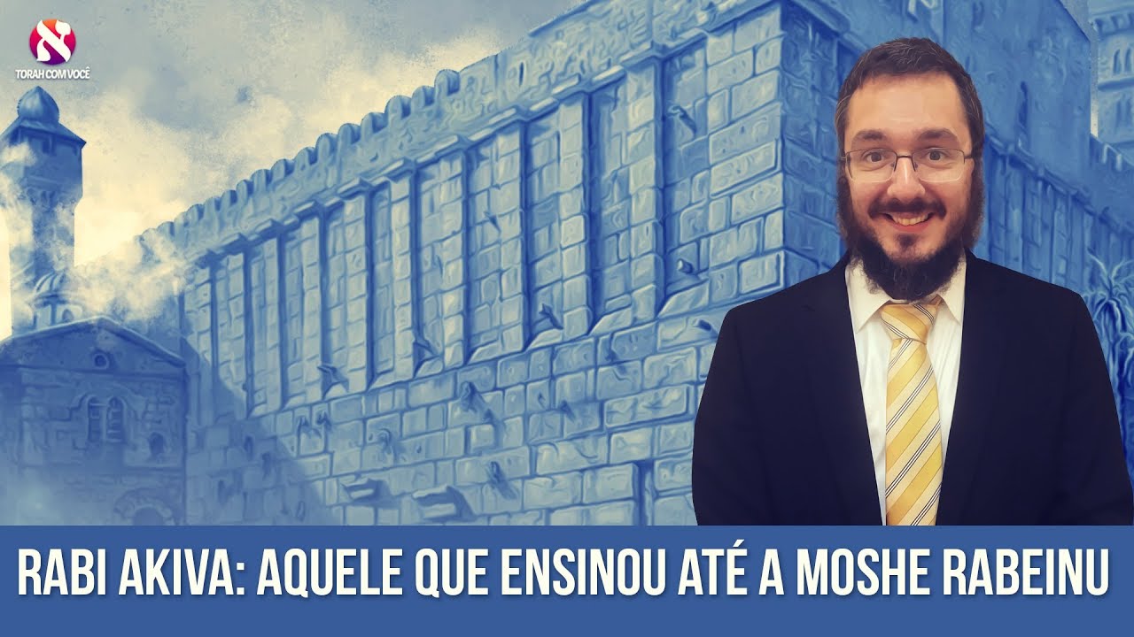 A Vida de Rabi Akiva: Aquele que ensinou até a Moshe Rabeinu
