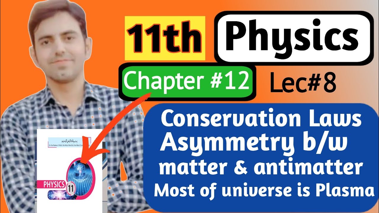 Conservation Laws | Asymmetry of matter & anti-matter | Class 11 Physics Unit 12 New Book