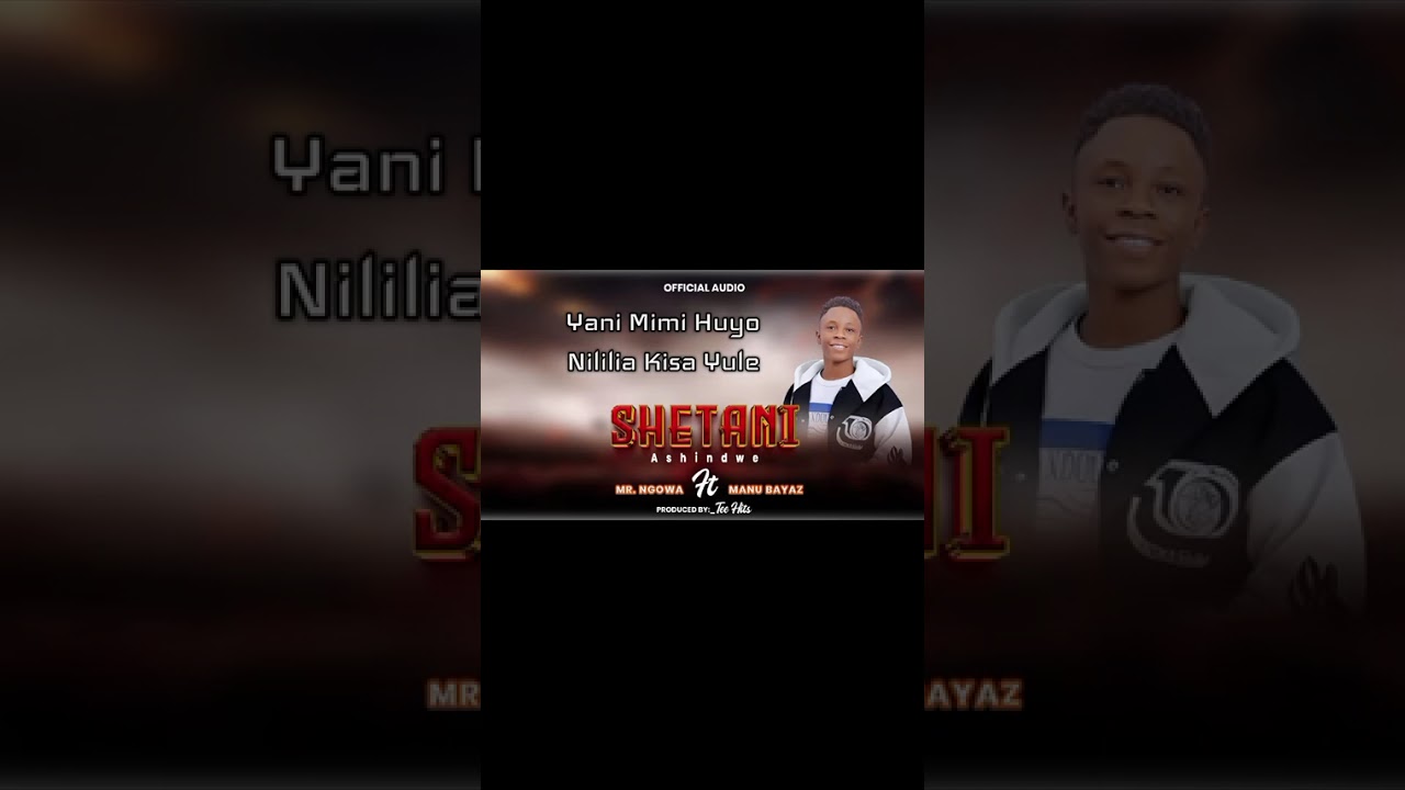 SHETANI ASHINDWE-(OFFICIAL AUDIO)MR NGOWA FT MANU BAYAZ