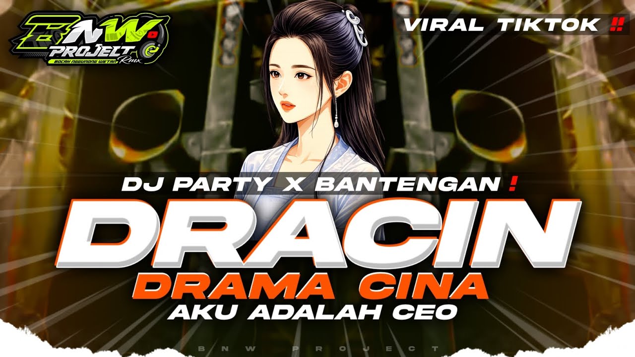 DJ DRACIN DRAMA CINA AKU ADALAH CEO • DJ PARTY X BANTENGAN KARNAVAL 2026 VIRAL TIKTOK • BNW PROJECT