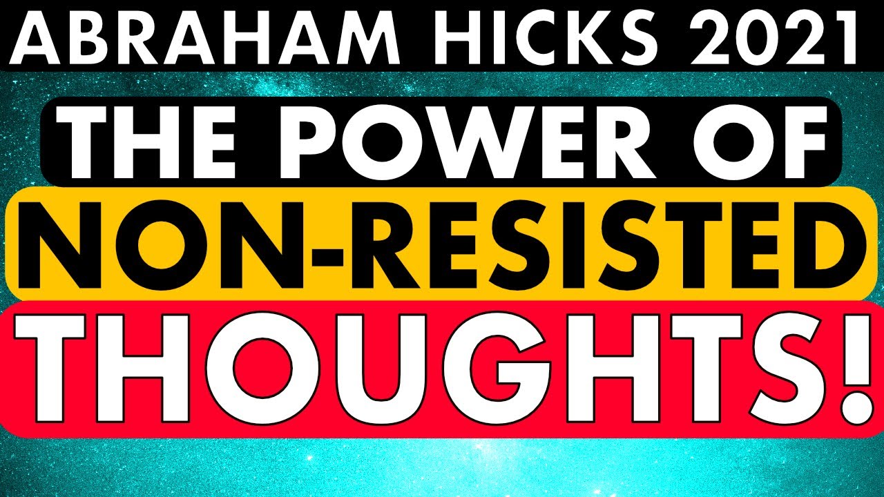 The Power of No Resistant Thought! - Abraham Hicks