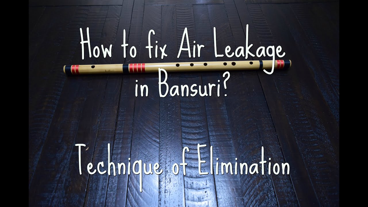 Technique of Elimination to fix air leakage while playing Bansuri - Indian Bamboo Flute