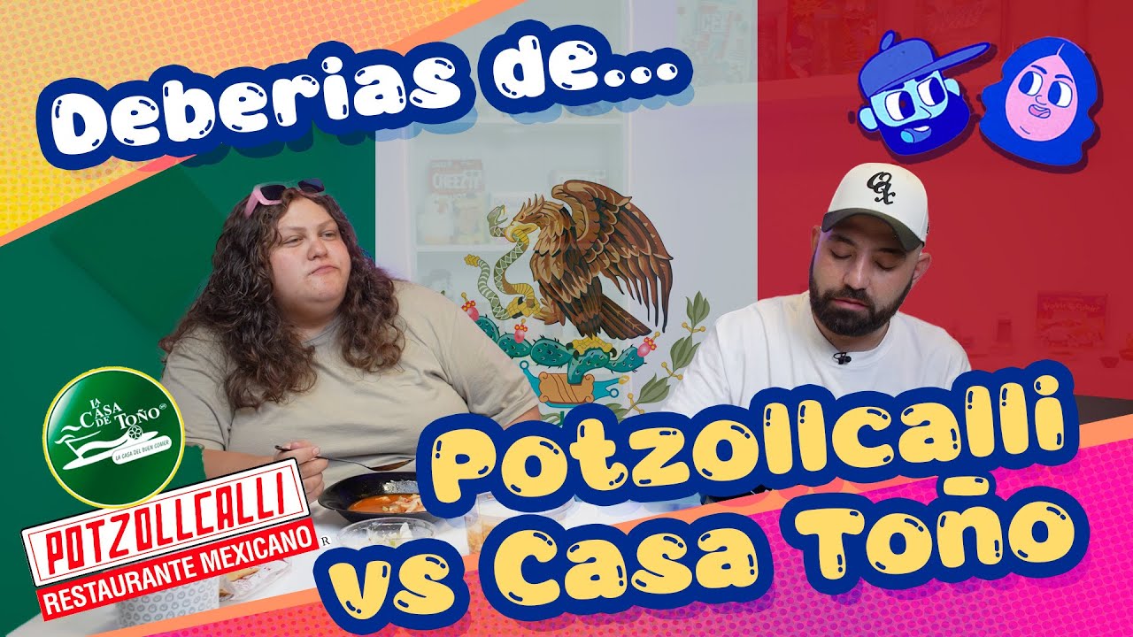 ¿Deberías de pedirlo...? Potzollcalli vs Casa de Toño