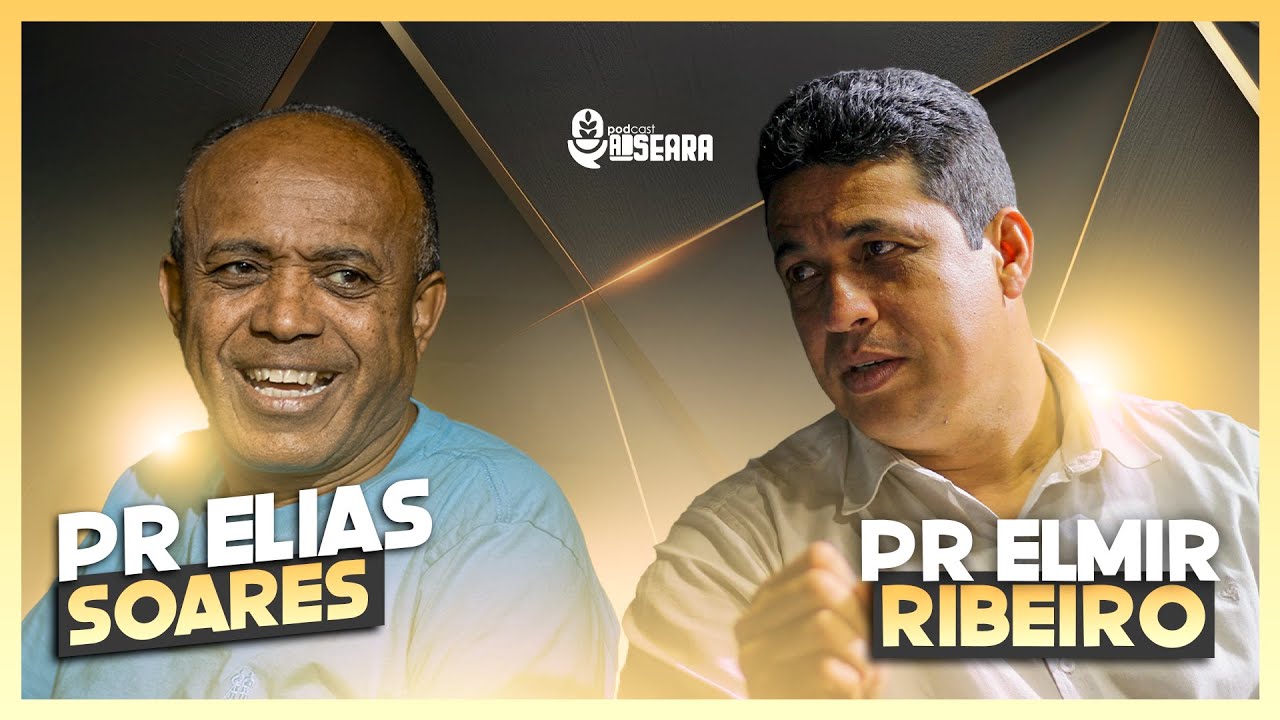 PR ELIAS SOARES & PASTOR ELMIR RIBEIRO - Podcast ADSeara