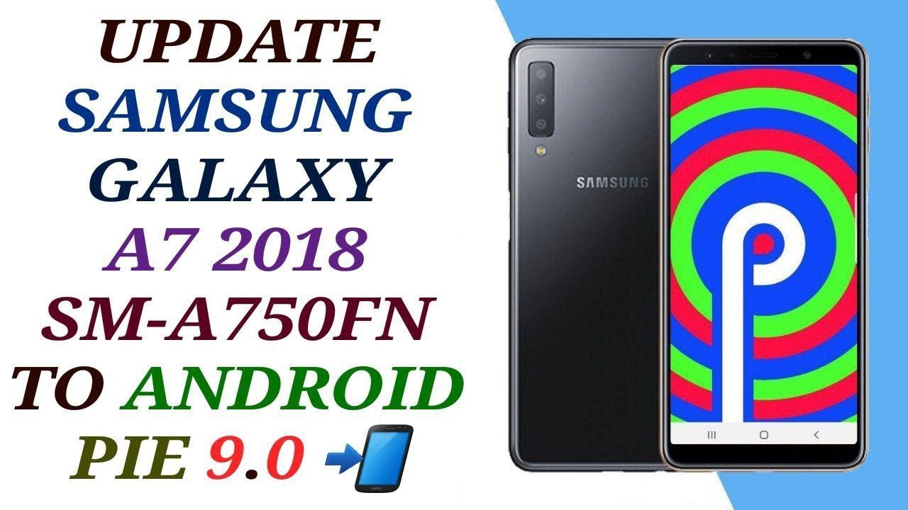 UPDATE SAMSUNG A7 2018 TO ANDROID 9 PIE / UPDATE A750FN 9.0 PIE