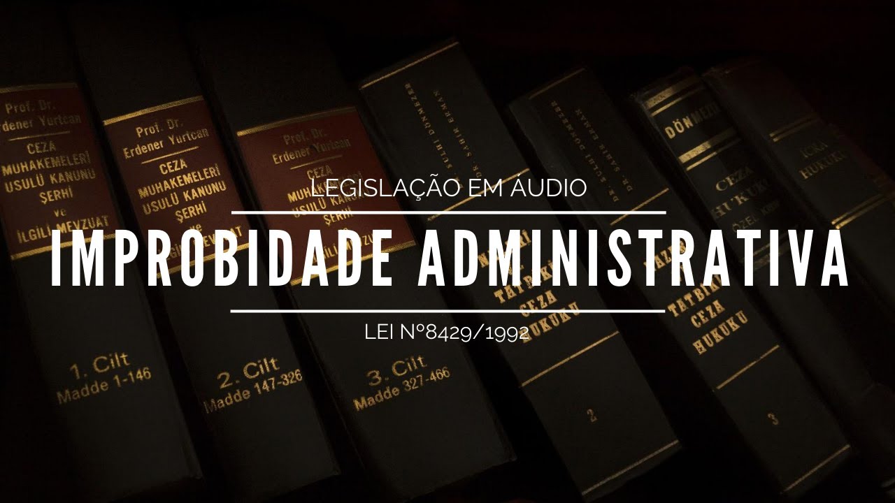 Lei 8429/1992 (Improbidade Administrativa) em &aacute;udio - Legisla&ccedil;&atilde;o em &aacute;udio