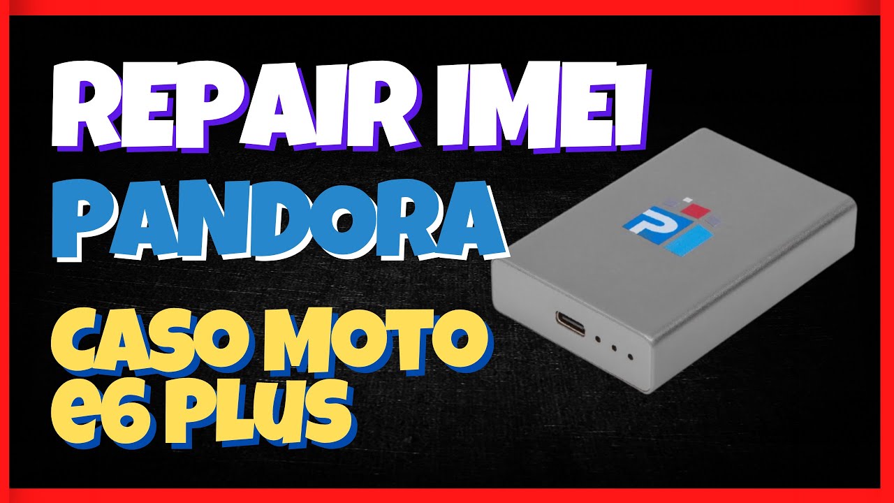 REPAIR IMEI con Pandora BOX - Caso MOTO E6 Plus XT-2025-1