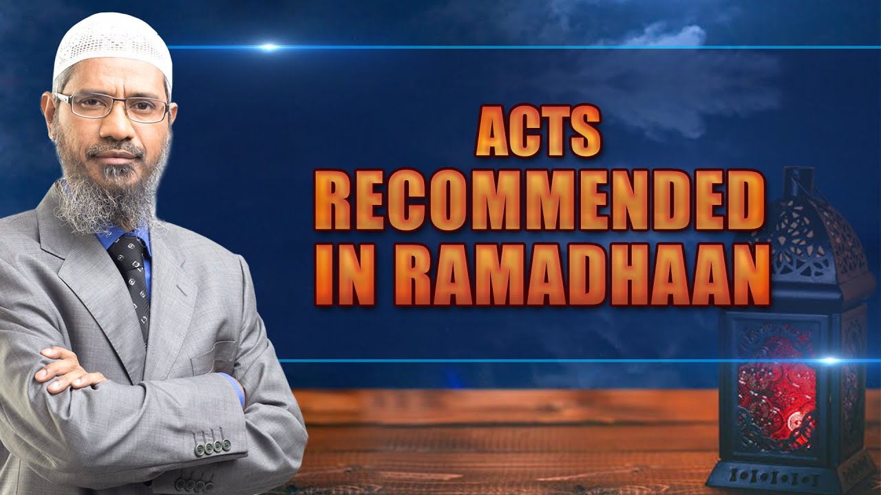 Acts Recommended in Ramadhaan – Dr Zakir Naik