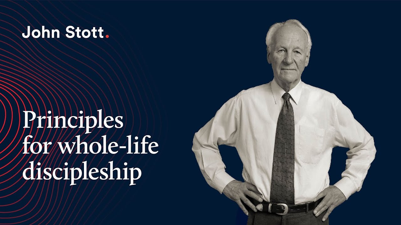 John Stott on principles for whole-life discipleship | LICC