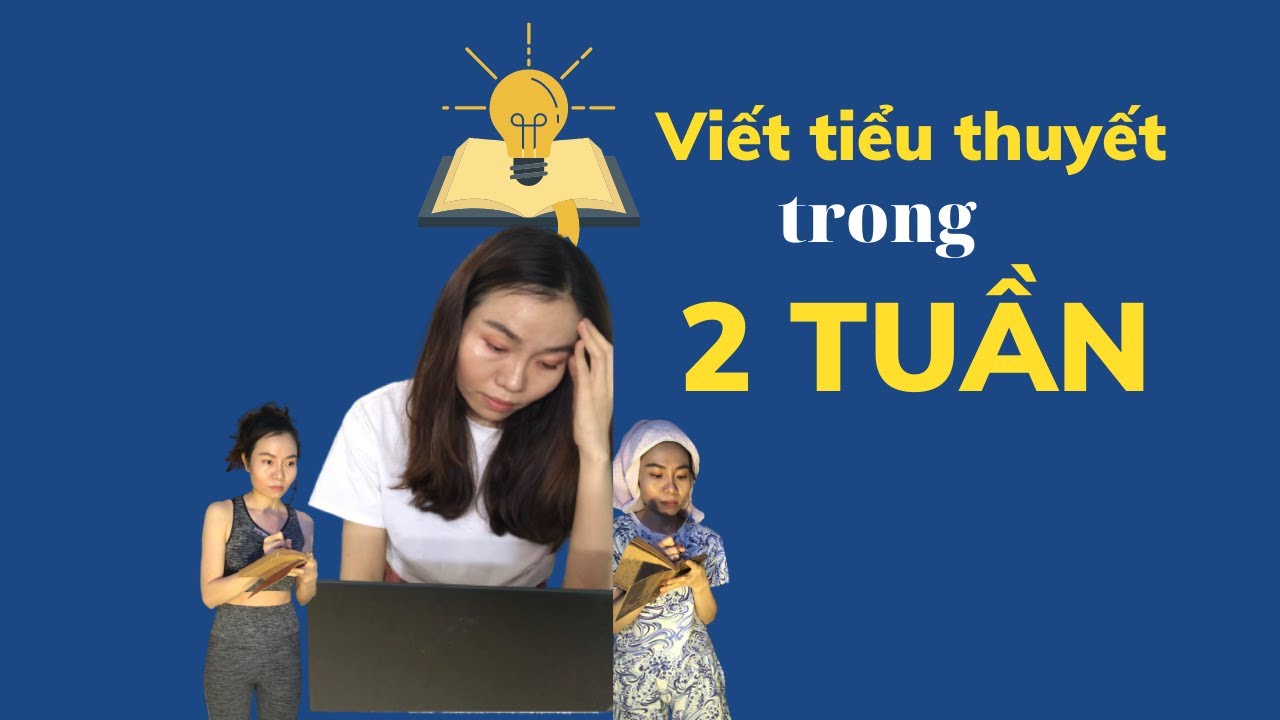 Viết Tiểu Thuyết: Những Bước Quan Trọng Giúp Bạn Viết Nhanh-Hay và Không 