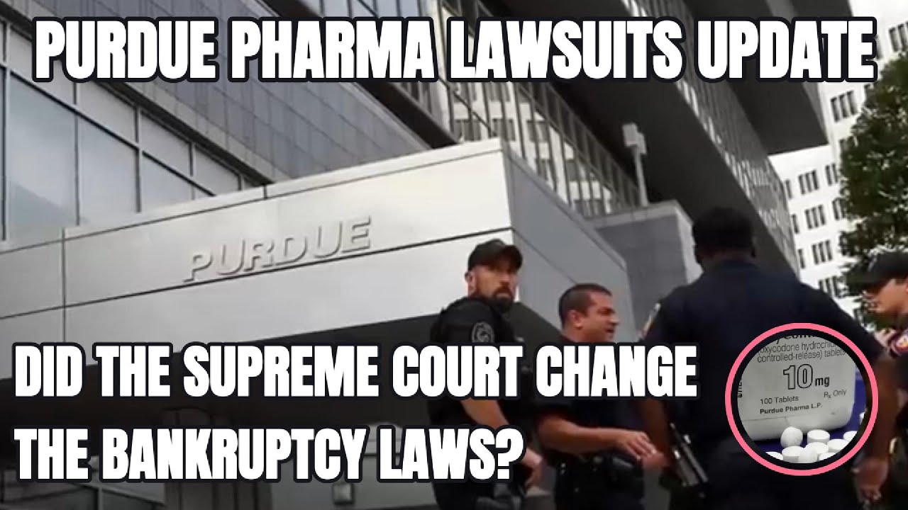 Purdue Pharma Lawsuits Update - Did the Supreme Court Change the Bankruptcy Laws?