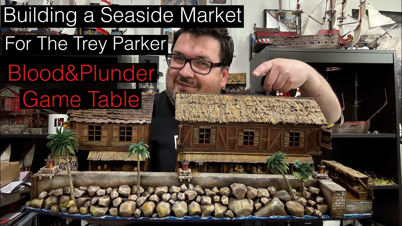 Building a Seaside Market for the Trey Parker Blood&Plunder Game Table 