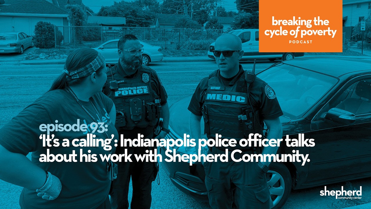 Breaking the Cycle of Poverty Podcast #93 Indpls. police officer talks about his work w/Shepherd