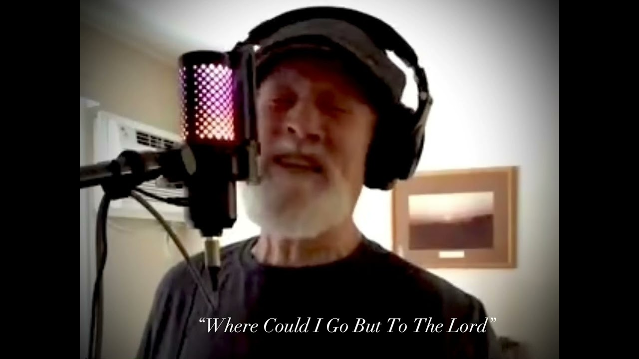 Where Could I Go But To The Lord, my cover over the video