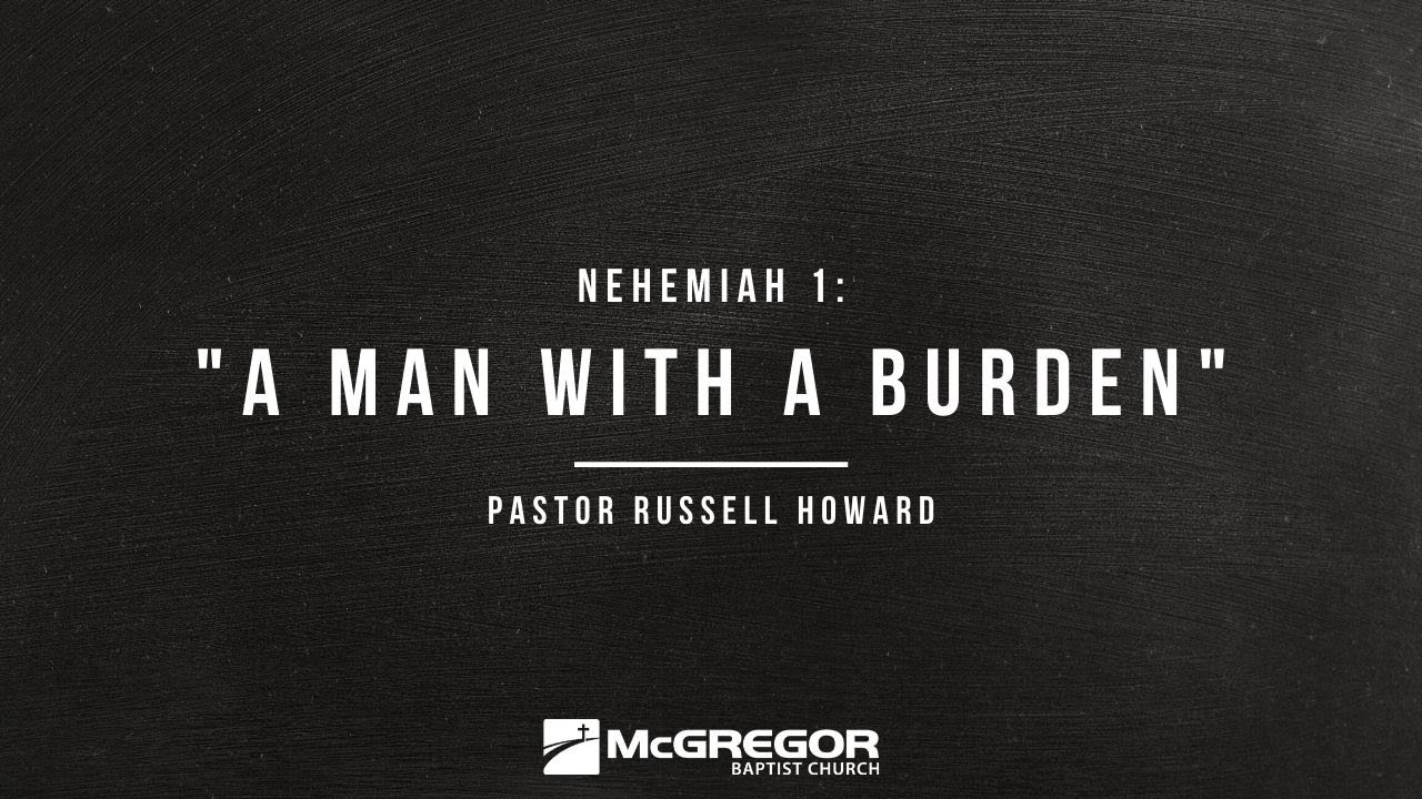 Nehemiah 1: A Man with a Burden | Pastor Russell Howard