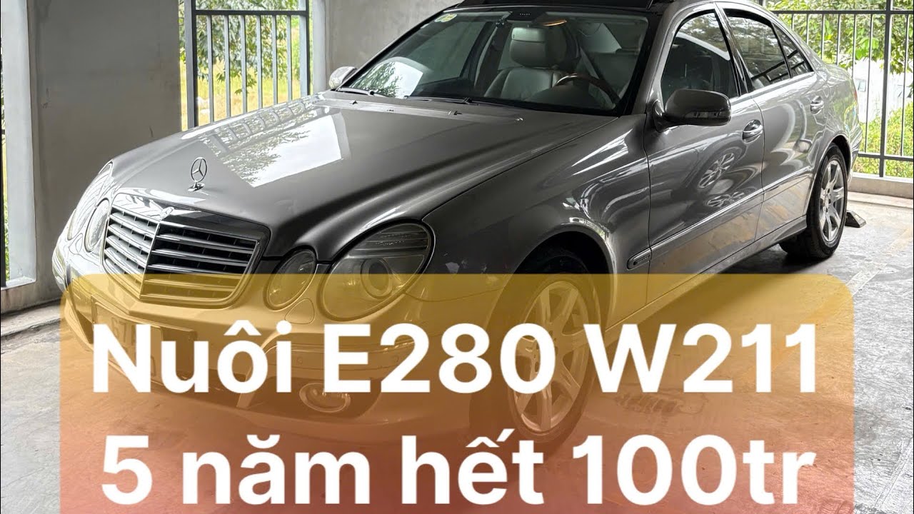 Nuôi Xe Mercedes E280 W211 Trong 5 Năm Hết Bao Nhiêu Tiền?