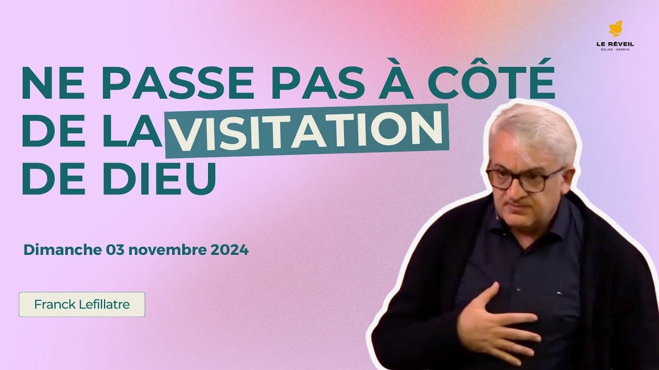Ne passe pas à côté de la visitation de Dieu // Franck Lefillatre (culte du 3 novembre 2024)