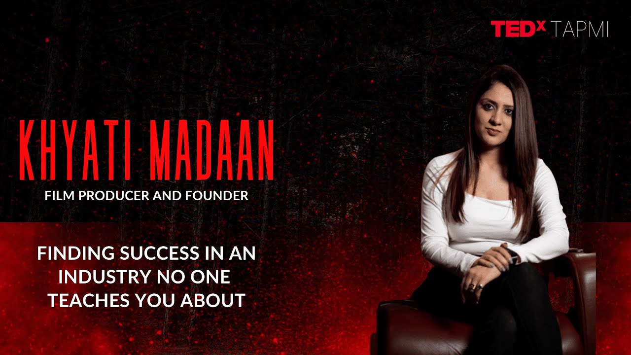 Finding Success in the Film Industry That No One Teaches About  | Khyati Madaan | TEDxTAPMI