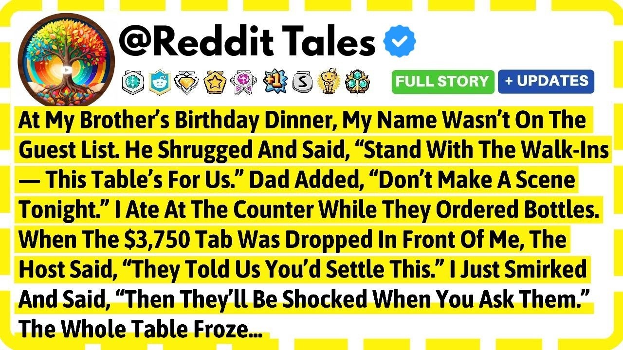 At My Brother's Birthday Dinner, My Name Wasn't On The Guest List. He Shrugged And Said, 