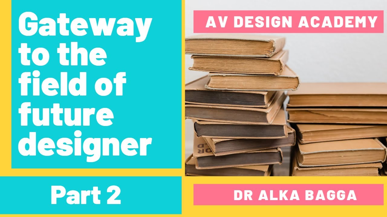 Gateway to the field of future designer (Part 2) / AV Design Academy / Dr Alka Bagga