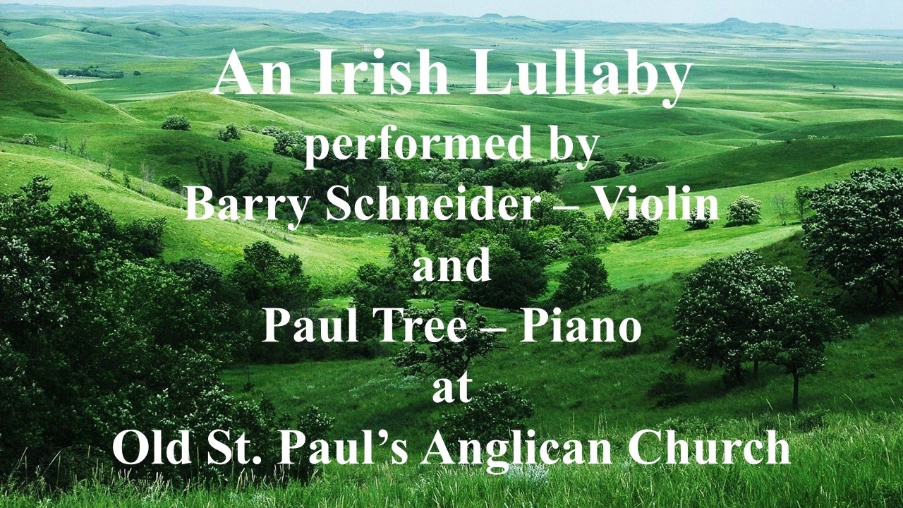 An Irish Lullaby (Henry A. Clark) performed by Violinist Barry Schneider and Pianist Paul Tree