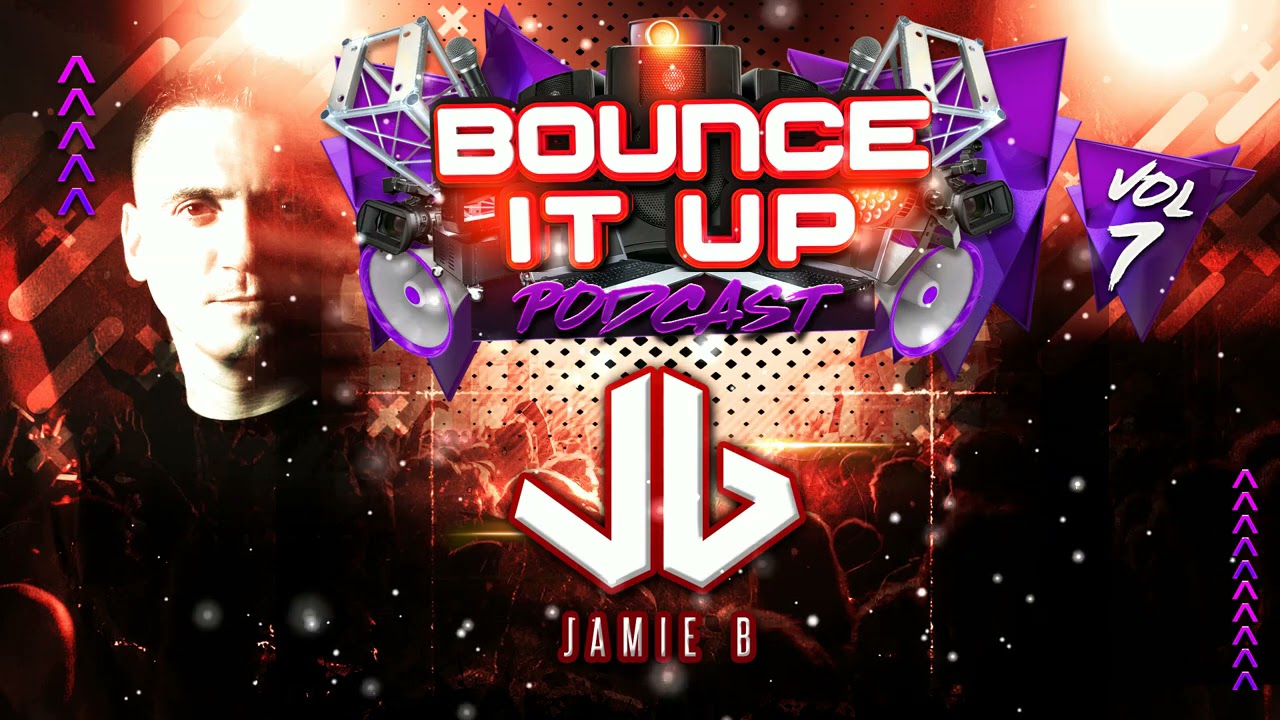 Bounce It Up Podcast Vol 7 Mixed By Jamie B