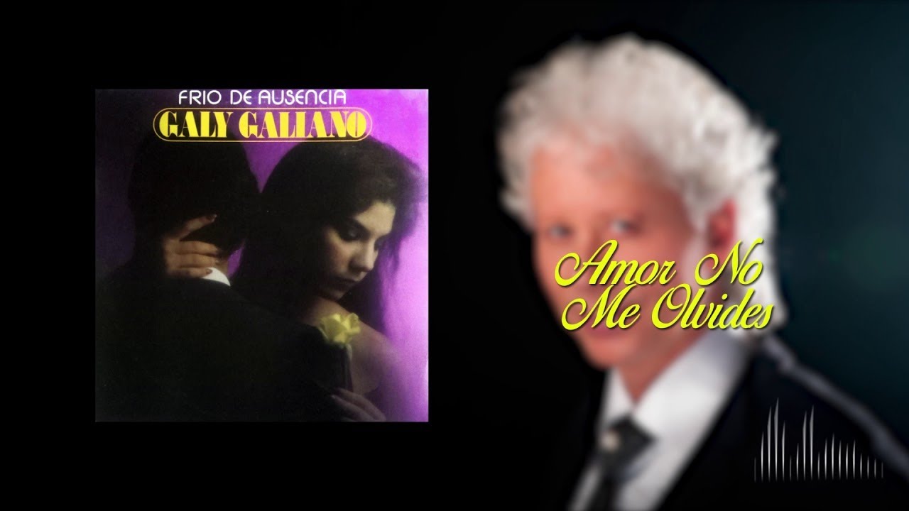 Amor No Me Olvides - Galy Galiano | Balada
