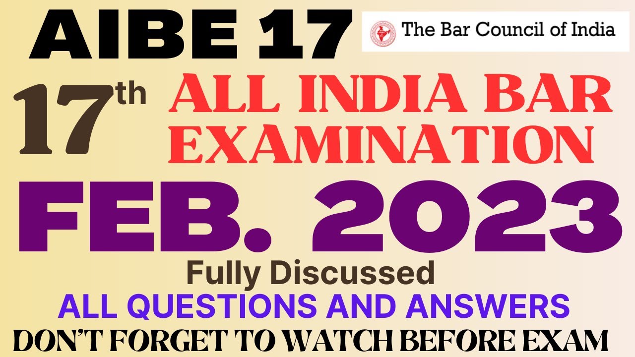 AIBE 17 - 2023 - ALL INDIA BAR EXAM 17- held in Feb 2023 - Fully Discussed