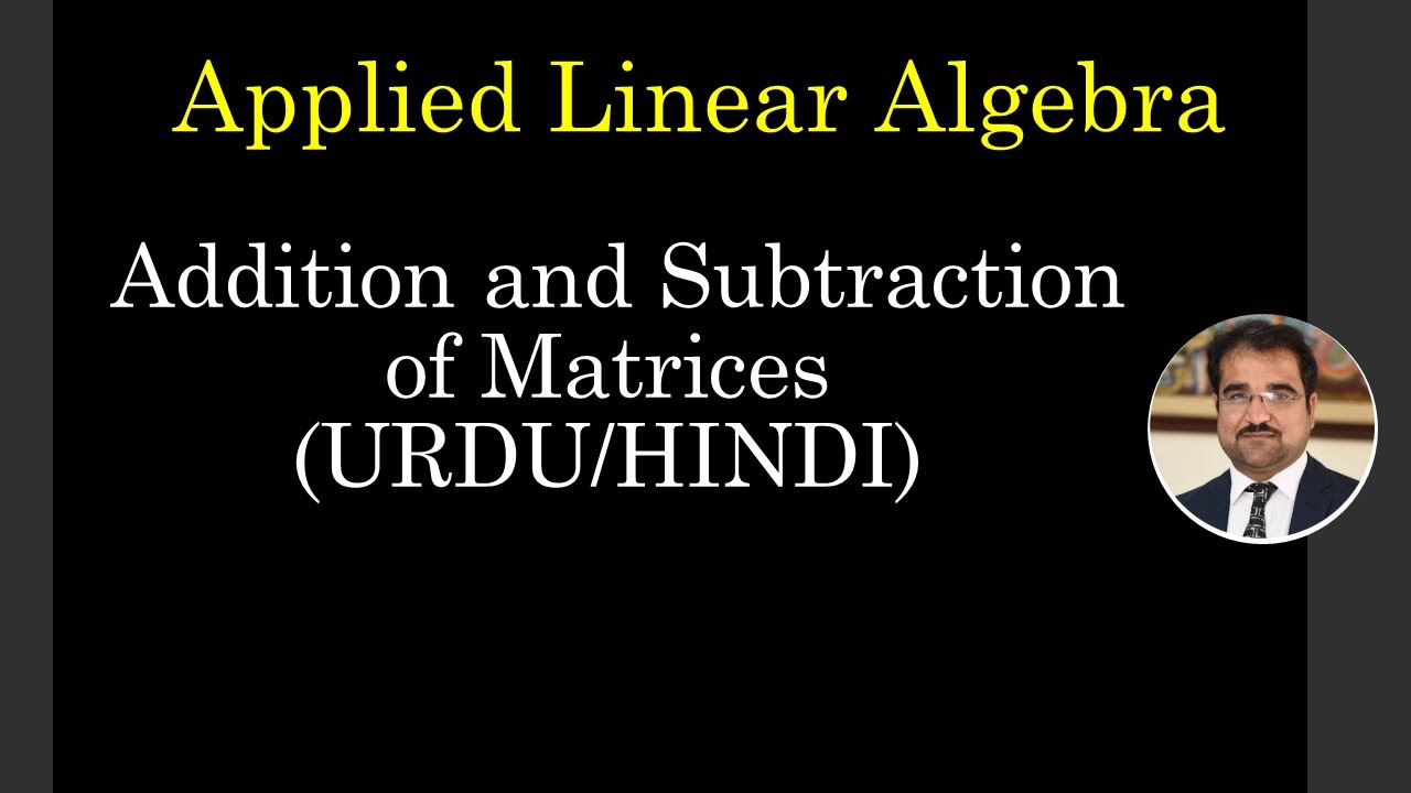 ALA2: Addition and Subtraction of Matrices: Basics of Linear Algebra  (URDU/HINDI)