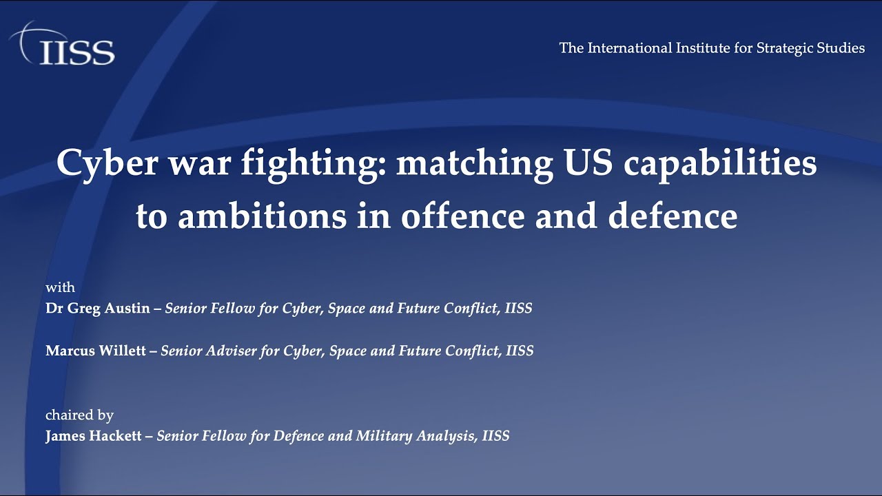 Cyber war fighting: matching US capabilities to ambitions in offence and defence