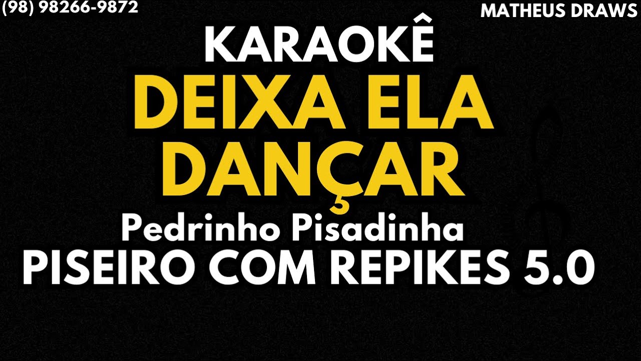 KARAOKÊ - DEIXA ELA DANÇAR - RITMO PISEIRO COM REPIKES  5.0