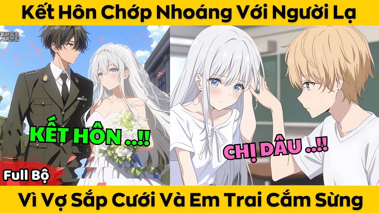 Kết Hôn Chớp Nhoáng Với Người Lạ - Vì Sợ Sắp Cưới Và Em Trai Cắm Sừng