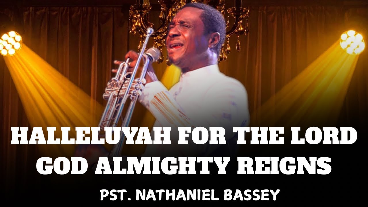 HALLELUJAH FOR THE LORD GOD ALMIGHTY REIGN |PST NATHANIEL BASSEY|PROPHETIC WORSHIP ENCOUNTER|CHANTS