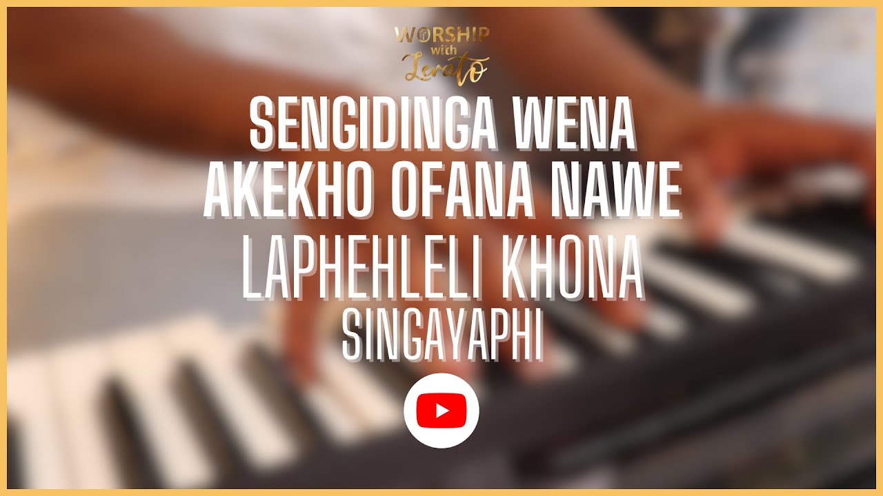 Sengidinga Wena, Akekho Ofana Nawe, Laphehleli Khona & Singayaphi || Worship With Lerato