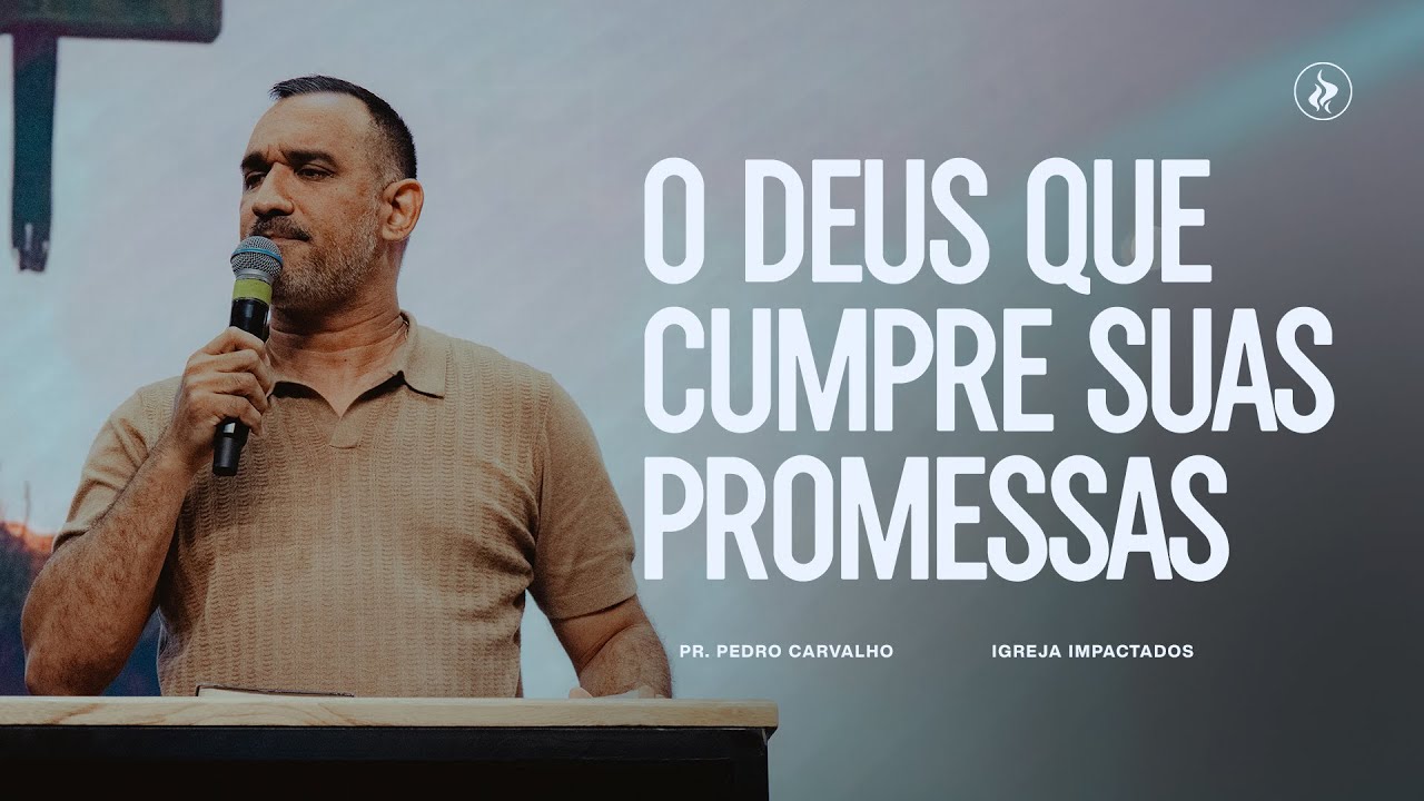 O DEUS QUE CUMPRE SUAS PROMESSAS - PR. PEDRO CARVALHO - IGREJA IMPACTADOS